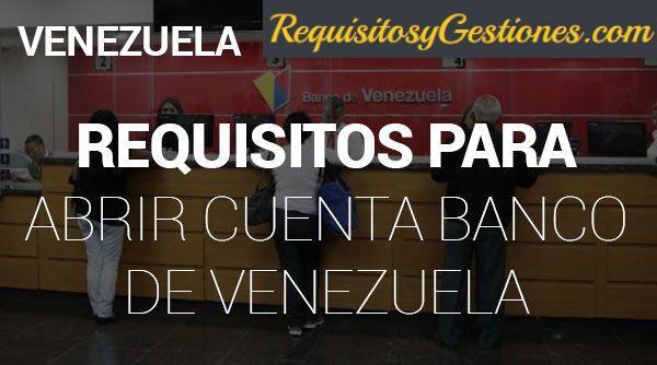 Requisito para la apertura de una cuenta en el Banco de Venezuela
